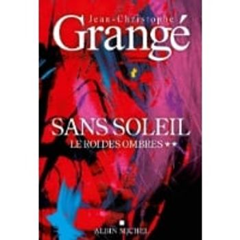 Comparez Livre Sans soleil - Tome 2 - Le Roi des ombres - Jean-Christophe Grangé